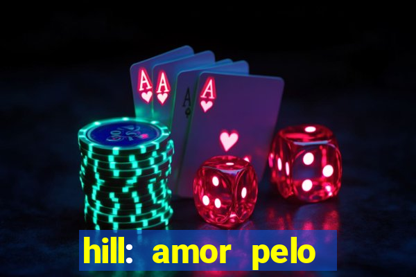 hill: amor pelo jogo online